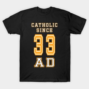 Catholic Since 33 AD T-Shirt